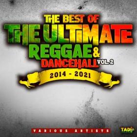 The Best of The Ultimate Reggae & Dancehall (Vol 2 2014-2021) (2022)