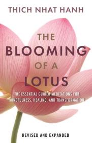 The Blooming of a Lotus - Essential Guided Meditations for Mindfulness, Healing, and Transformation, Revised & Expanded Edition