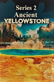 Ancient Yellowstone Series 2 3of3 Past and Future Yellowstone 1080p HDTV x264 AAC