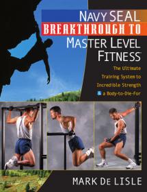 Navy SEAL Breakthrough to Master Level Fitness - The Ultimate Training System to Incredible Strength