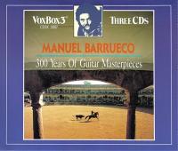 Manuel Barrueco - 300 Years of Guitar Masterpieces - Chavez, Cimarosa, Albenis, Paganini & etc - 3CDs