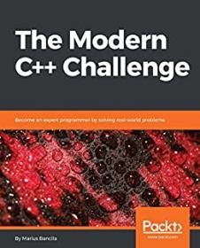 The Modern C + + Challenge - Become an expert programmer by solving real-world problems (True PDF,EPUB,MOB)