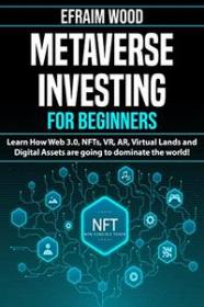 [ FreeCryptoLearn com ] Metaverse Investing for Beginners Learn How Web 3 0, NFTs, VR, AR