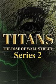 Titans The Rise of Wall Street Series 2 2of4 FDR Vs The TITANS 1080p HDTV x264 AAC