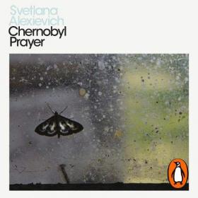 Svetlana Alexievich - 2021 - Chernobyl Prayer (History)