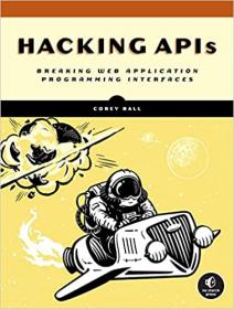 Hacking APIs - Breaking Web Application Programming Interfaces (Early access)