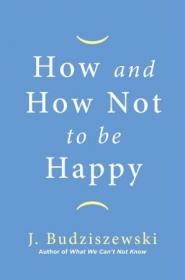 [ CoursePig com ] How and How Not to Be Happy