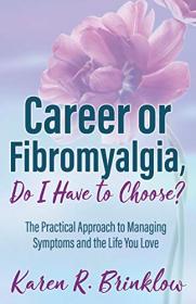 [ CourseMega com ] Career or Fibromyalgia, Do I Have to Choose - The Practical Approach to Managing Symptoms and the Life You Love