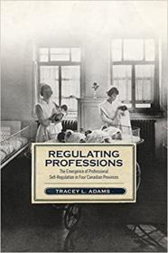 [ CoursePig com ] Regulating Professions - The Emergence of Professional Self-Regulation in Four Canadian Provinces