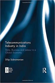 Telecommunications Industry in India - State, Business and Labour in a Global Economy