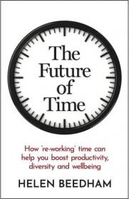 [ CoursePig com ] The Future of Time - How ' re-working ' time can help you boost productivity, diversity and wellbeing