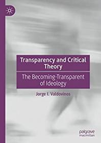 Transparency and Critical Theory - The Becoming-Transparent of Ideology