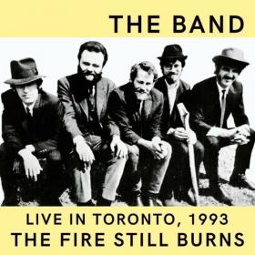 The Band - The Band Live In Toronto, 1993_ The Fire Still Burns (2022) Mp3 320kbps [PMEDIA] ⭐️