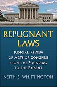 [ CoursePig com ] Repugnant Laws - Judicial Review of Acts of Congress from the Founding to the Present