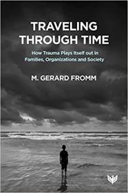 [ CoursePig com ] Traveling Through Time - How Trauma Plays Itself Out in Families, Organizations and Society