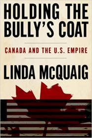 [ CoursePig com ] Holding the Bully's Coat - Canada and the U S  Empire