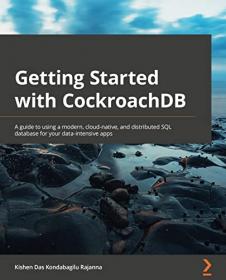 Getting Started with CockroachDB - A guide to using a modern, cloud-native, and distributed SQL database