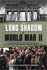 [ TutGee.com ] The Long Shadow of World War II - The Legacy of the War and its Impact on Political and Military Thinking since 1945