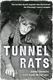 Tunnel Rats - The Larrikin Aussie Legends Who Discovered the Vietcong's Secret Weapon