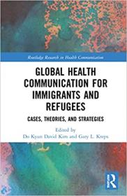 Global Health Communication for Immigrants and Refugees - Cases, Theories, and Strategies