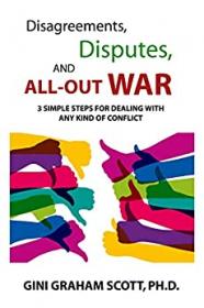 Disagreements, Disputes, and All-Out War - 3 Simple Steps for Dealing with Any Kind of Conflict