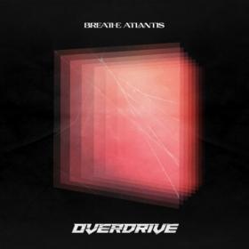 Breathe Atlantis – Overdrive (2022)