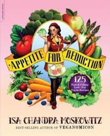 Appetite for Reduction - 125 Fast and Filling Low-Fat Vegan Recipes [ePub]