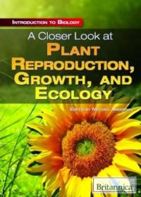 A Closer Look at Plant Reproduction, Growth, and Ecology