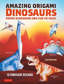 [ TutGator.com ] Amazing Origami Dinosaurs - Paper Dinosaurs Are Fun to Fold! (instructions for 10 Dinosaur Models + 5 Bonus Projects)