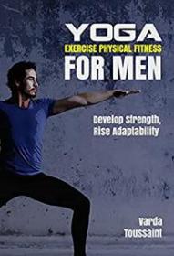 Yoga Exercise Physical Fitness for Men - Develop Strength Boost Performance Rise Adaptability
