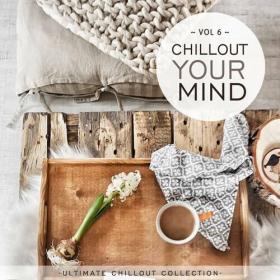 VA - Chillout Your Mind, Vol  6 [Ultimate Chillout Collection] (2022) MP3