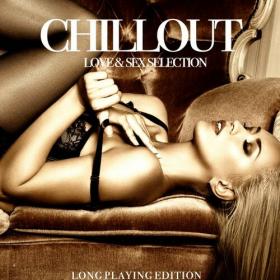 VA - Chillout, Love & Sex Selection [Long Playing Edition] (2017) MP3