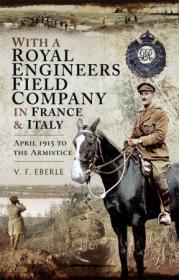With a Royal Engineers Field Company in France & Italy - April 1915 to the Armistice