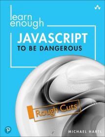 Learn Enough JavaScript to be Dangerous - A Tutorial Introduction to Programming with JavaScript (2nd Rough Cuts)