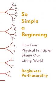 [ CourseBoat.com ] So Simple a Beginning - How Four Physical Principles Shape Our Living World (True PDF)