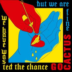 Go Cactus - We Have Wasted the Chance but We Are Fine (2022) [24Bit-44.1kHz] FLAC [PMEDIA] ⭐️