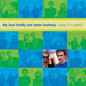 (2022) The Loud Family & Anton Barbeau - What If It Works (2006, Reissue) [FLAC]