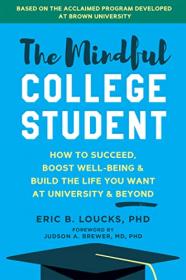 [ TutGee.com ] The Mindful College Student - How to Succeed, Boost Well-Being, and Build the Life You Want at University and Beyond