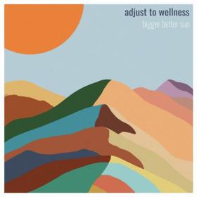 Bigger Better Sun - 2021 - Adjust to Wellness