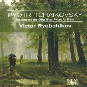 Tchaikovsky - The Seasons and Other Small Pieces for Piano - Victor Ryabchikov