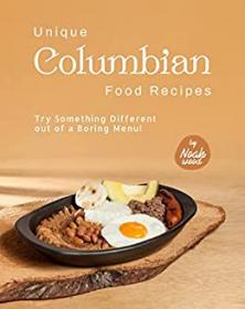 Unique Columbian Food Recipes - Try Something Different out of a Boring Menu!