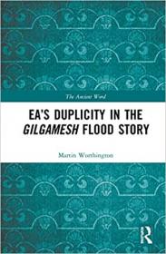 Ea ' s Duplicity in the Gilgamesh Flood Story