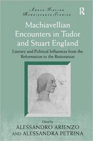 Machiavellian Encounters in Tudor and Stuart England - Literary and Political Influences from the Reformation to the Rest