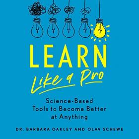 Barbara Oakley PhD, Olav Schewe - 2021 - Learn like a Pro (Nonfiction)