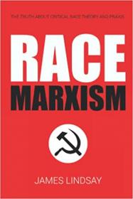 Race Marxism - The Truth About Critical Race Theory and Praxis [EPUB]