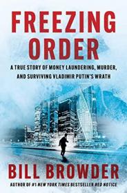 Bill Browder - Freezing Order- A True Story of Money Laundering, Murder, and Surviving Vladimir Putin's Wrath (azw3 epub mobi)