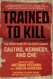 Antonio Veciana, Carlos Harrison - Trained to Kill- The Inside Story of CIA Plots against Castro, Kennedy, and Che (azw3 epub mobi)