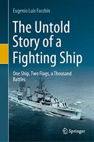 The Untold Story of a Fighting Ship - One Ship, Two Flags, a Thousand Battles