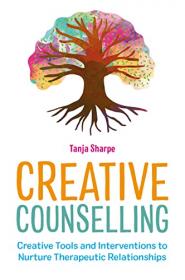 [ CourseWikia.com ] Creative Counselling - Creative Tools and Interventions to Nurture Therapeutic Relationships