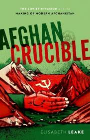 [ CoursePig.com ] Afghan Crucible - The Soviet Invasion and the Making of Modern Afghanistan